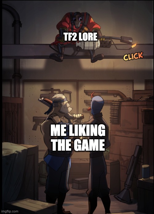 Ah fuck | TF2 LORE; ME LIKING THE GAME | made w/ Imgflip meme maker