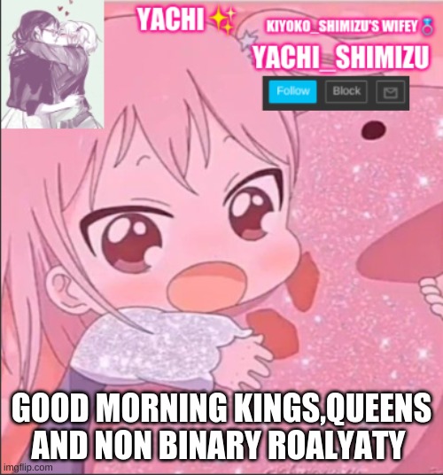 GOOD MORNING KINGS,QUEENS AND NON BINARY ROYALTY | made w/ Imgflip meme maker