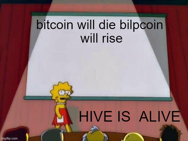 Lisa Simpson's Presentation | bitcoin will die bilpcoin
 will rise; HIVE IS  ALIVE | image tagged in lisa simpson's presentation | made w/ Imgflip meme maker