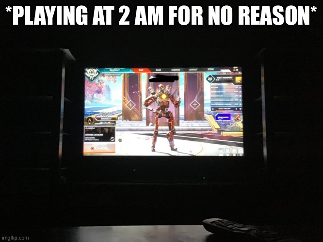 *PLAYING AT 2 AM FOR NO REASON* | made w/ Imgflip meme maker