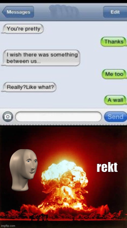 rekt | image tagged in memes,nuclear explosion | made w/ Imgflip meme maker