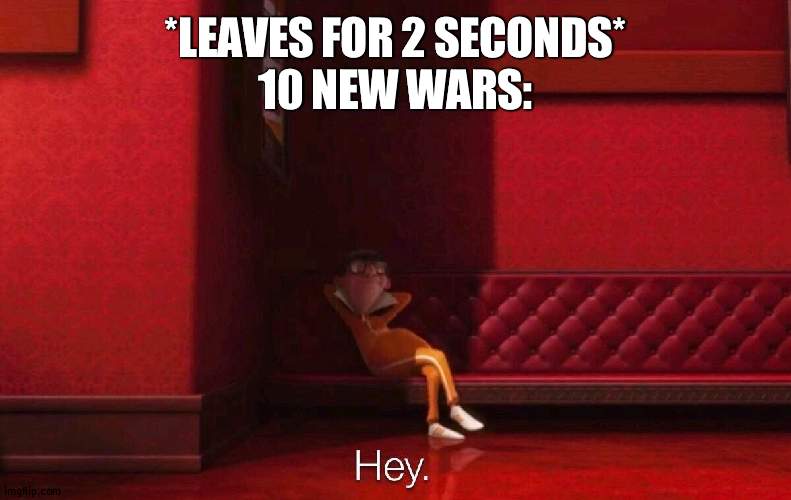 Vector | *LEAVES FOR 2 SECONDS*
10 NEW WARS: | image tagged in vector | made w/ Imgflip meme maker