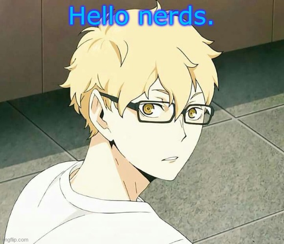 KONICHIWA | Hello nerds. | made w/ Imgflip meme maker