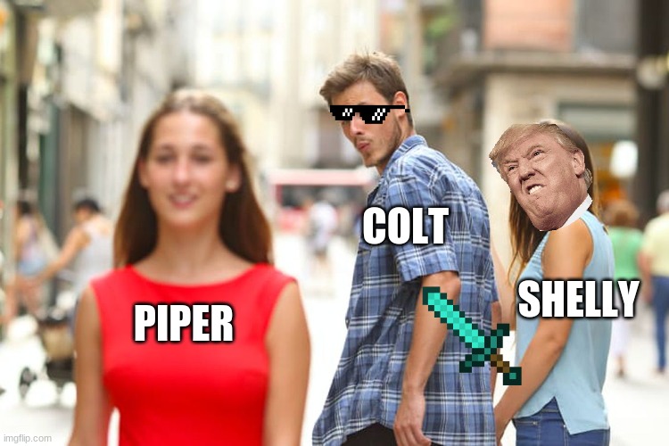 Colt cheating on shelly | COLT; SHELLY; PIPER | image tagged in memes,distracted boyfriend | made w/ Imgflip meme maker