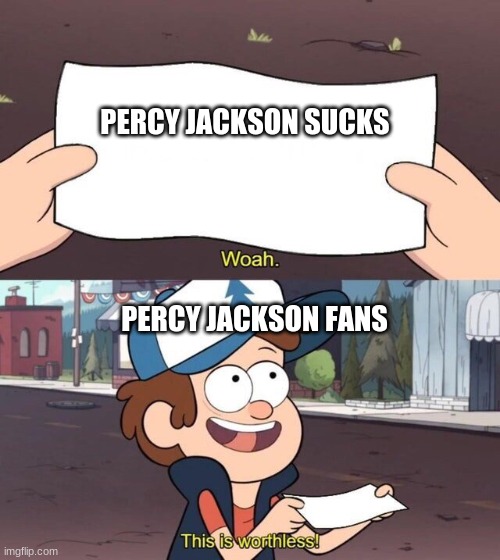 Gravity Falls Meme | PERCY JACKSON SUCKS; PERCY JACKSON FANS | image tagged in gravity falls meme | made w/ Imgflip meme maker