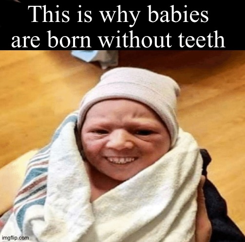 L | This is why babies are born without teeth | image tagged in batman slapping robin | made w/ Imgflip meme maker