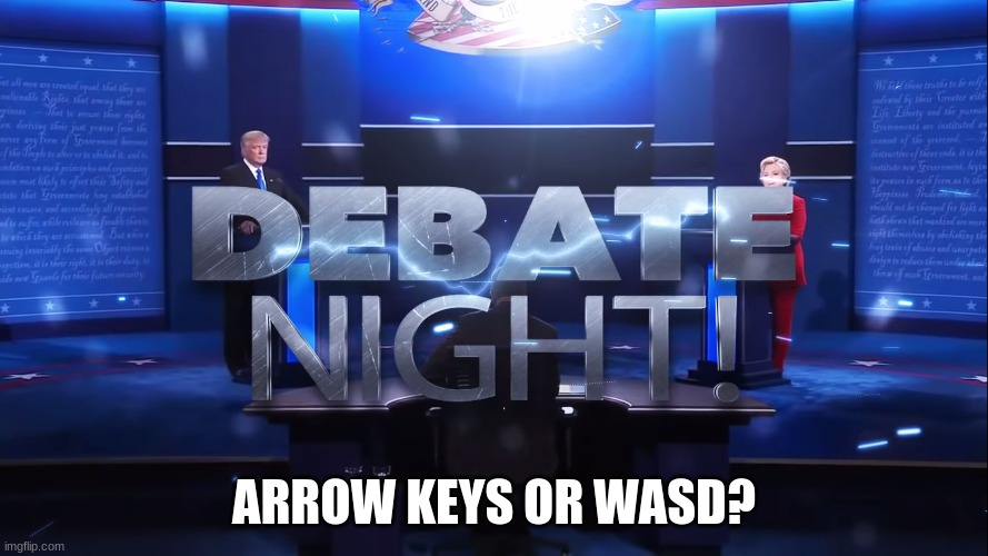 Debate Night! | ARROW KEYS OR WASD? | image tagged in debate night | made w/ Imgflip meme maker