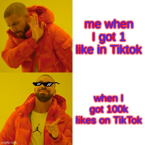 Please 100k like on my account be like | me when I got 1 like in Tiktok; when I got 100k likes on TikTok | image tagged in memes,drake hotline bling | made w/ Imgflip meme maker