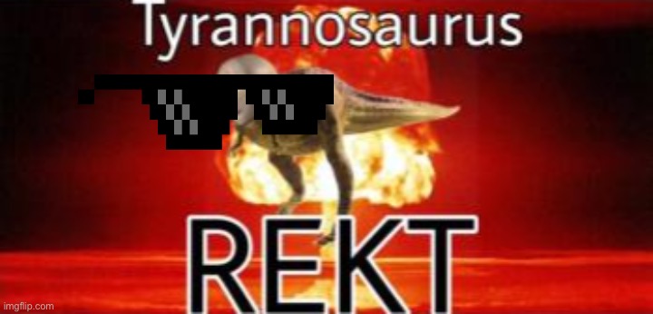 Yyyyy | image tagged in tyrannosaurus rekt | made w/ Imgflip meme maker