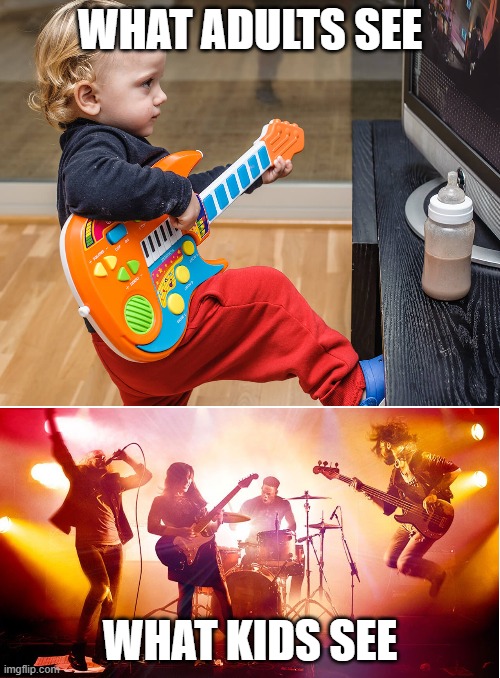 Rock on! | WHAT ADULTS SEE; WHAT KIDS SEE | image tagged in rock on,kids,band,music,keep on rockin in a free world | made w/ Imgflip meme maker