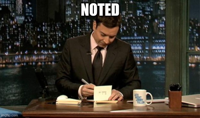 Thank you Notes Jimmy Fallon | NOTED | image tagged in thank you notes jimmy fallon | made w/ Imgflip meme maker