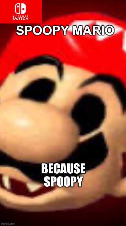 1 upvote=1 spoopy point | SPOOPY MARIO; BECAUSE SPOOPY | image tagged in no that isnt upvote begging,spooky,spoopy,mario,blank switch game,fake switch game | made w/ Imgflip meme maker