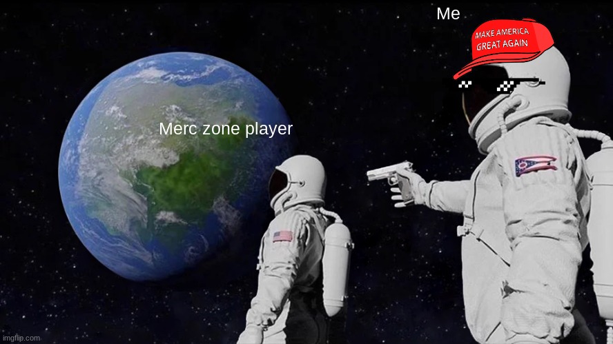 Always Has Been Meme | Me; Merc zone player | image tagged in memes,always has been | made w/ Imgflip meme maker