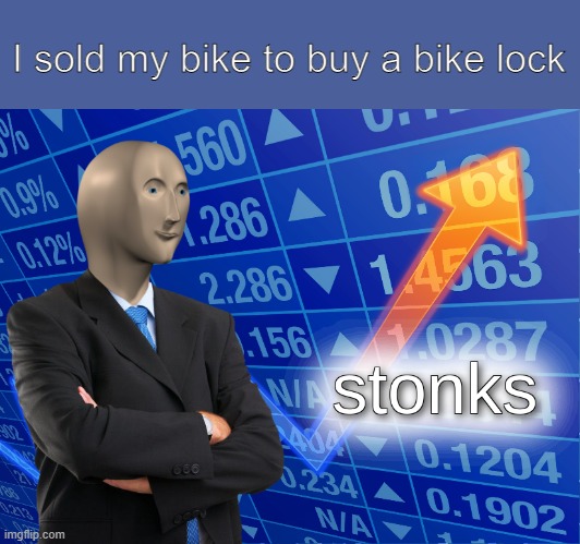 Stonks | I sold my bike to buy a bike lock | image tagged in stonks | made w/ Imgflip meme maker