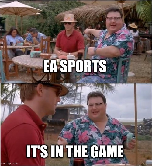 See Nobody Cares | EA SPORTS; IT’S IN THE GAME | image tagged in memes,see nobody cares | made w/ Imgflip meme maker
