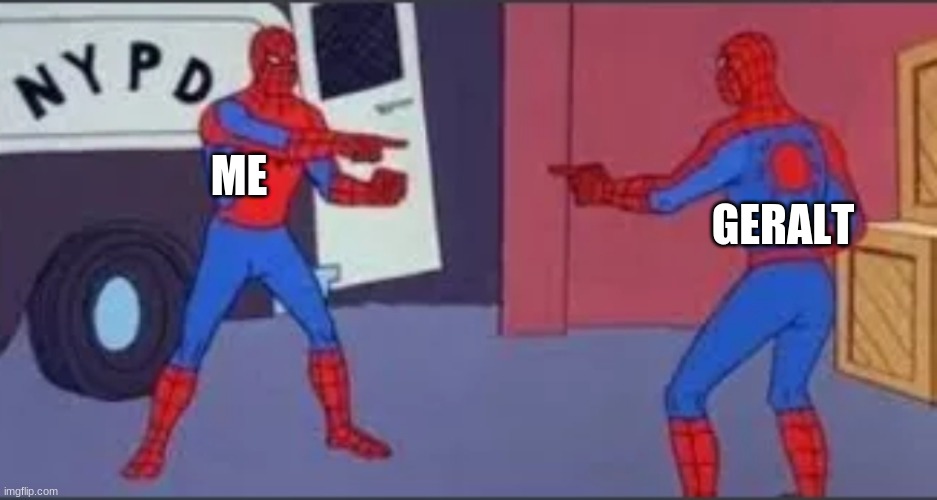 no u | ME; GERALT | image tagged in no u | made w/ Imgflip meme maker