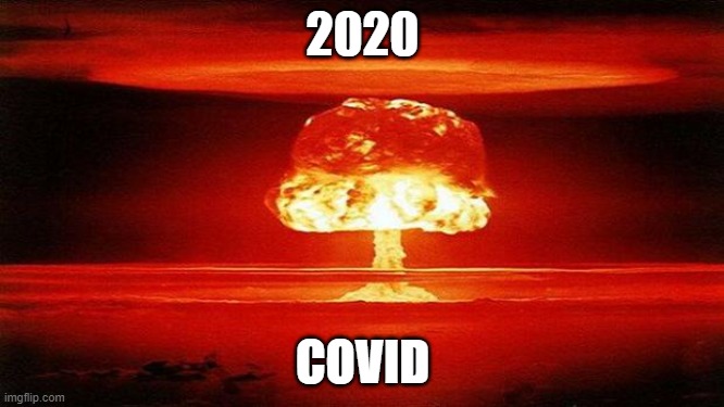 2020 |  2020; COVID | image tagged in atomic bomb | made w/ Imgflip meme maker