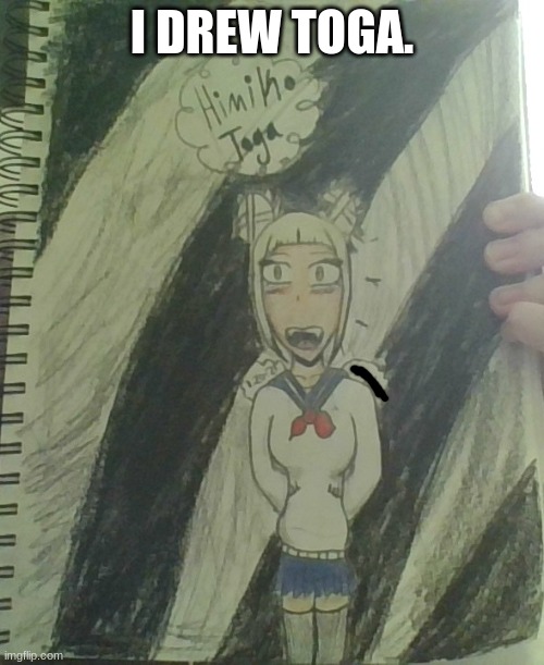 My drawing (Srry for bad lighting XD) | I DREW TOGA. | image tagged in original,my hero academia,drawing | made w/ Imgflip meme maker