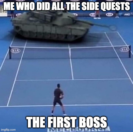 my bets are on the tank | ME WHO DID ALL THE SIDE QUESTS; THE FIRST BOSS | image tagged in tank vs tennis player | made w/ Imgflip meme maker