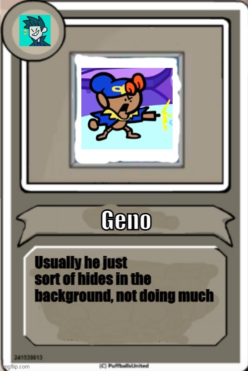 Geno Bio | Geno; Usually he just sort of hides in the background, not doing much | image tagged in character bio | made w/ Imgflip meme maker
