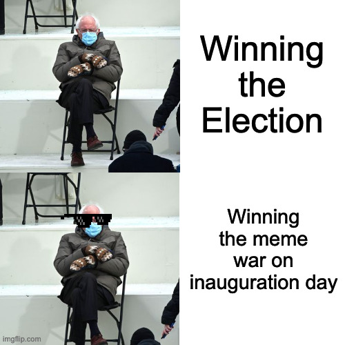 Winning the Election; Winning the meme war on inauguration day | image tagged in memes | made w/ Imgflip meme maker