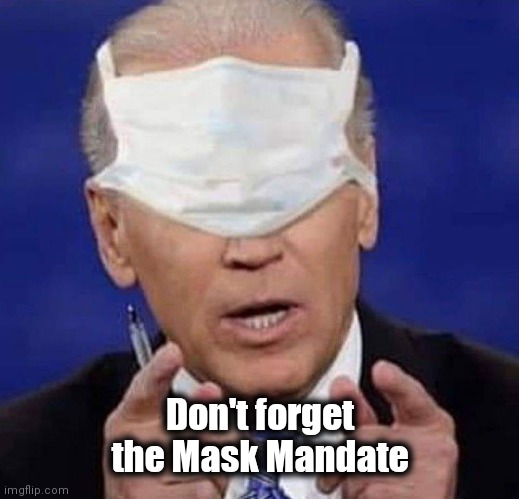 CREEPY UNCLE JOE BIDEN | Don't forget the Mask Mandate | image tagged in creepy uncle joe biden | made w/ Imgflip meme maker