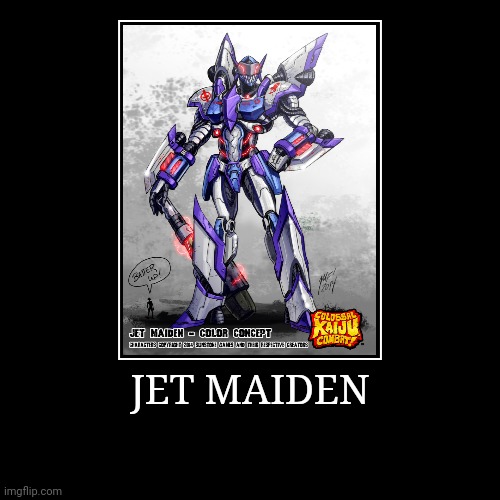Jet Maiden | image tagged in demotivationals,colossal kaiju combat | made w/ Imgflip demotivational maker