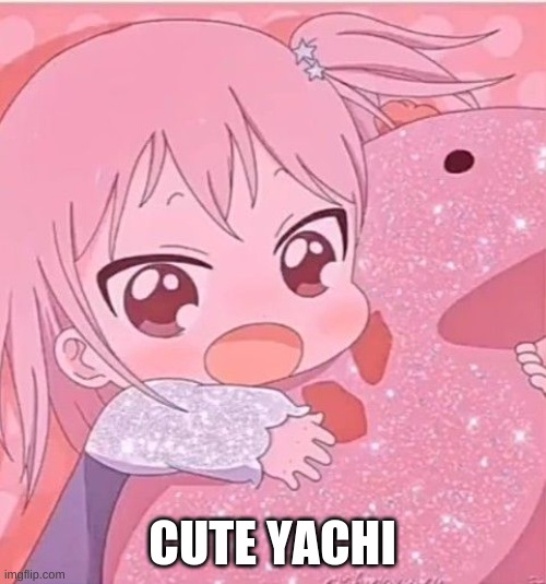 CUTE YACHI | made w/ Imgflip meme maker