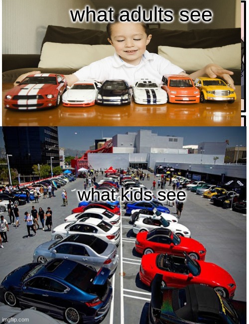 relatable?  for anyone else? | what adults see; what kids see | image tagged in cars,kid | made w/ Imgflip meme maker