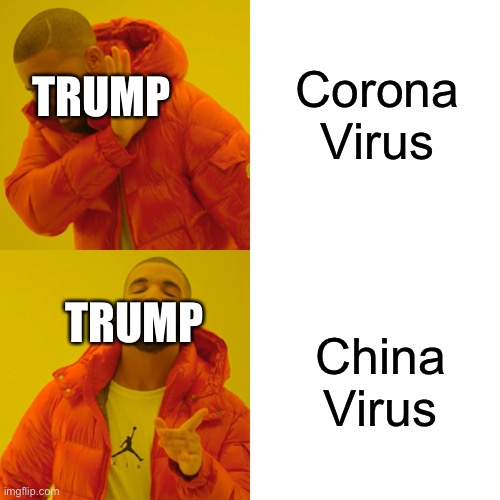 Drake Hotline Bling Meme | Corona
Virus; TRUMP; TRUMP; China Virus | image tagged in memes,drake hotline bling | made w/ Imgflip meme maker