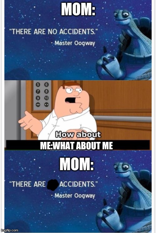 What bout that | MOM:; ME:WHAT ABOUT ME; MOM: | image tagged in what bout that | made w/ Imgflip meme maker