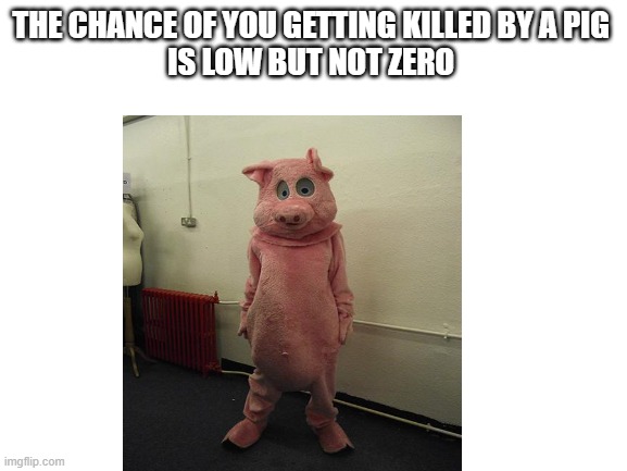 the pigs are comming | THE CHANCE OF YOU GETTING KILLED BY A PIG 

IS LOW BUT NOT ZERO | image tagged in peppa pig phone | made w/ Imgflip meme maker