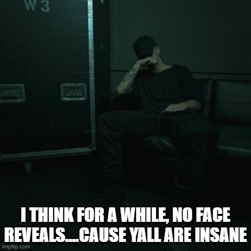 NFs chilling | I THINK FOR A WHILE, NO FACE REVEALS....CAUSE YALL ARE INSANE | image tagged in nfs chilling | made w/ Imgflip meme maker