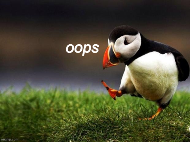 0ops (im new) | oops | image tagged in memes,unpopular opinion puffin | made w/ Imgflip meme maker