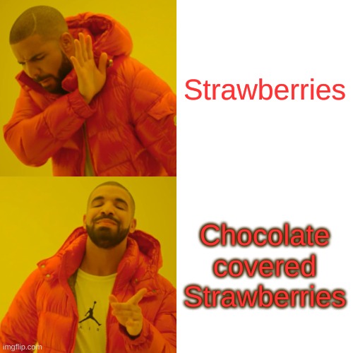 Drake Hotline Bling Meme | Strawberries; Chocolate covered Strawberries | image tagged in memes,drake hotline bling | made w/ Imgflip meme maker