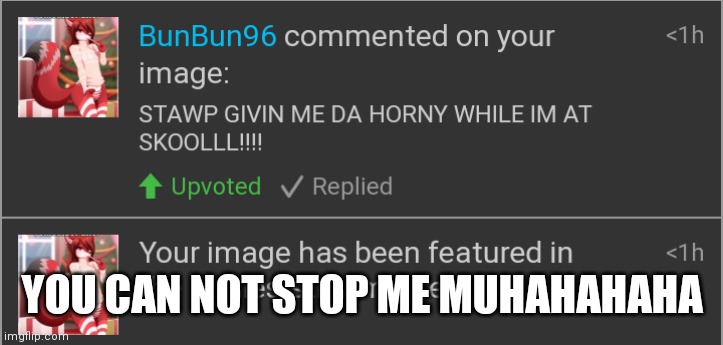 YOU CAN NOT STOP ME MUHAHAHAHA | made w/ Imgflip meme maker