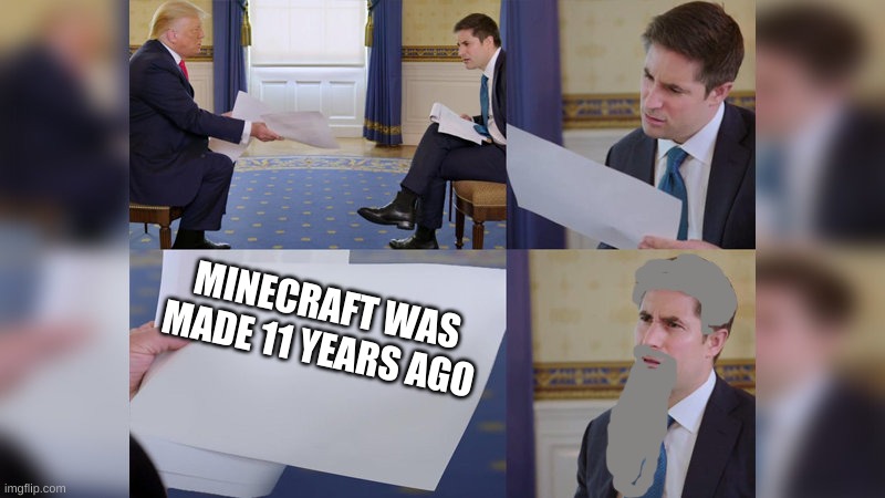 Trump giving man paper | MINECRAFT WAS MADE 11 YEARS AGO | image tagged in trump giving man paper | made w/ Imgflip meme maker