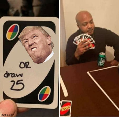 uno wit trump | image tagged in memes,uno draw 25 cards | made w/ Imgflip meme maker
