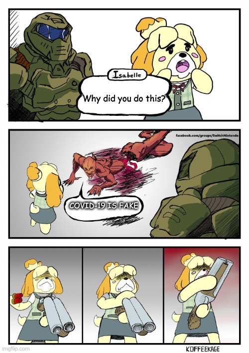 Isabelle has seen enough idiots | Why did you do this? COVID-19 IS FAKE | image tagged in isabelle doomguy | made w/ Imgflip meme maker