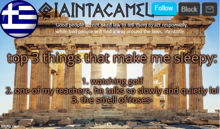 ecksdee no judge | 1. watching golf
2. one of my teachers, he talks so slowly and quietly lol
3. the smell of roses-; top 3 things that make me sleepy: | image tagged in iaintacamel | made w/ Imgflip meme maker
