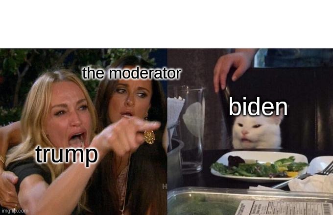 The Debate | the moderator; biden; trump | image tagged in memes,woman yelling at cat | made w/ Imgflip meme maker