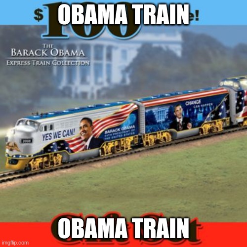 obama train | OBAMA TRAIN; OBAMA TRAIN | made w/ Imgflip meme maker