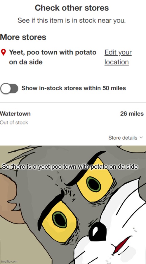 Well Im lost | So there is a yeet poo town with potato on da side | image tagged in memes,unsettled tom | made w/ Imgflip meme maker