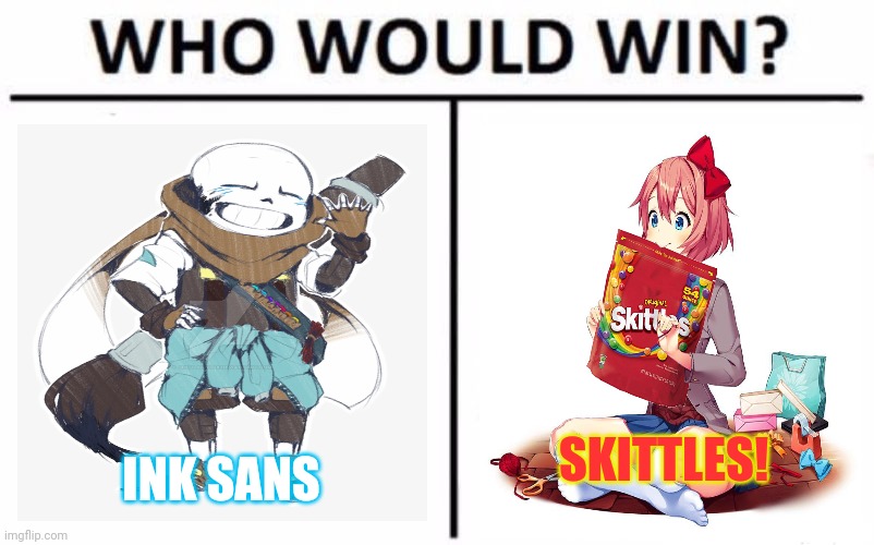 Who Would Win? Meme | INK SANS SKITTLES! | image tagged in memes,who would win | made w/ Imgflip meme maker