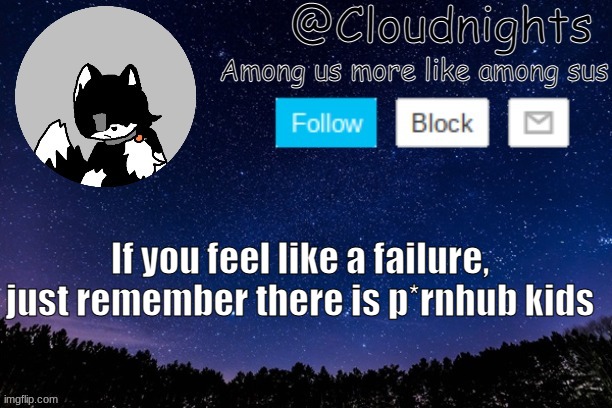 lol | If you feel like a failure, just remember there is p*rnhub kids | image tagged in night temp | made w/ Imgflip meme maker