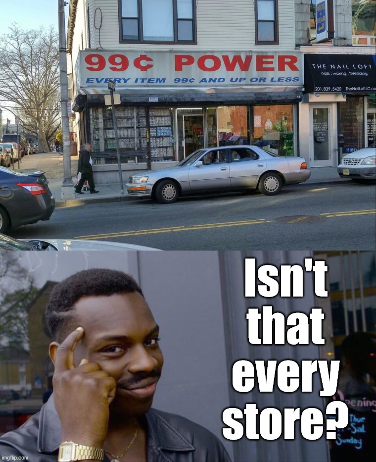 So it's just a regular store then? | Isn't that every store? | image tagged in memes,roll safe think about it | made w/ Imgflip meme maker