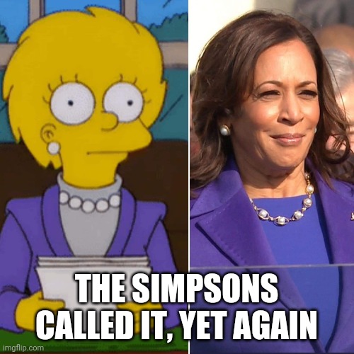 Simpsons predicted Kamala |  THE SIMPSONS CALLED IT, YET AGAIN | image tagged in kamala harris,the simpsons,lisa simpson,vice president,2021 | made w/ Imgflip meme maker
