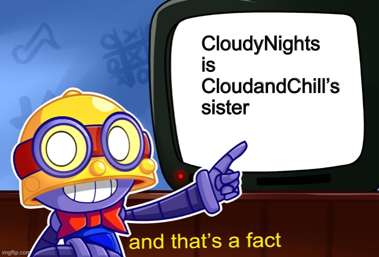 It’s true | CloudyNights is CloudandChill’s sister | image tagged in true carl | made w/ Imgflip meme maker