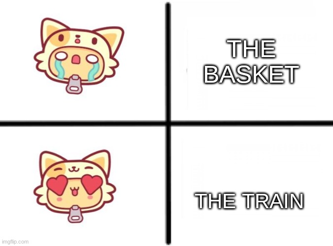 Piffle |  THE BASKET; THE TRAIN | image tagged in piffle,piffle comes first | made w/ Imgflip meme maker