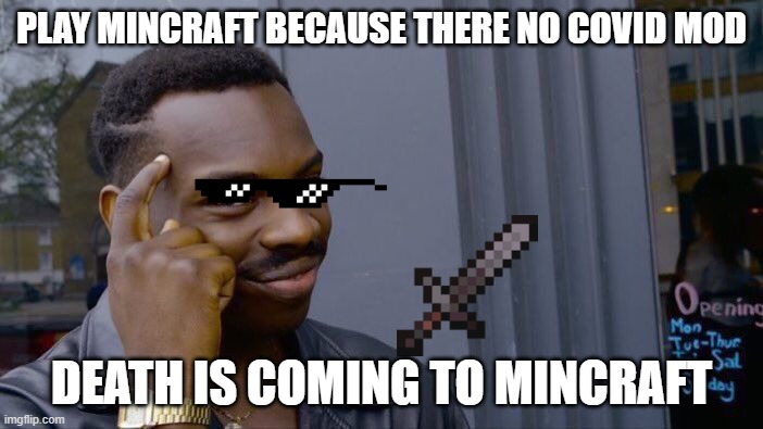 Roll Safe Think About It | PLAY MINCRAFT BECAUSE THERE NO COVID MOD; DEATH IS COMING TO MINCRAFT | image tagged in memes,roll safe think about it | made w/ Imgflip meme maker